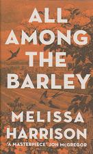 All Among the Barley by Melissa Harrison